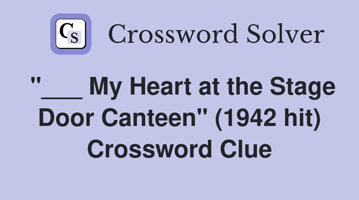 "___ My Heart at the Stage Door Canteen" (1942 hit) Crossword Clue