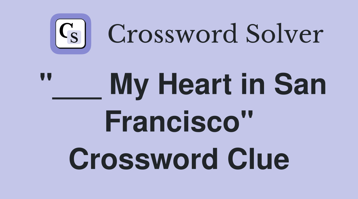 "___ My Heart in San Francisco" Crossword Clue