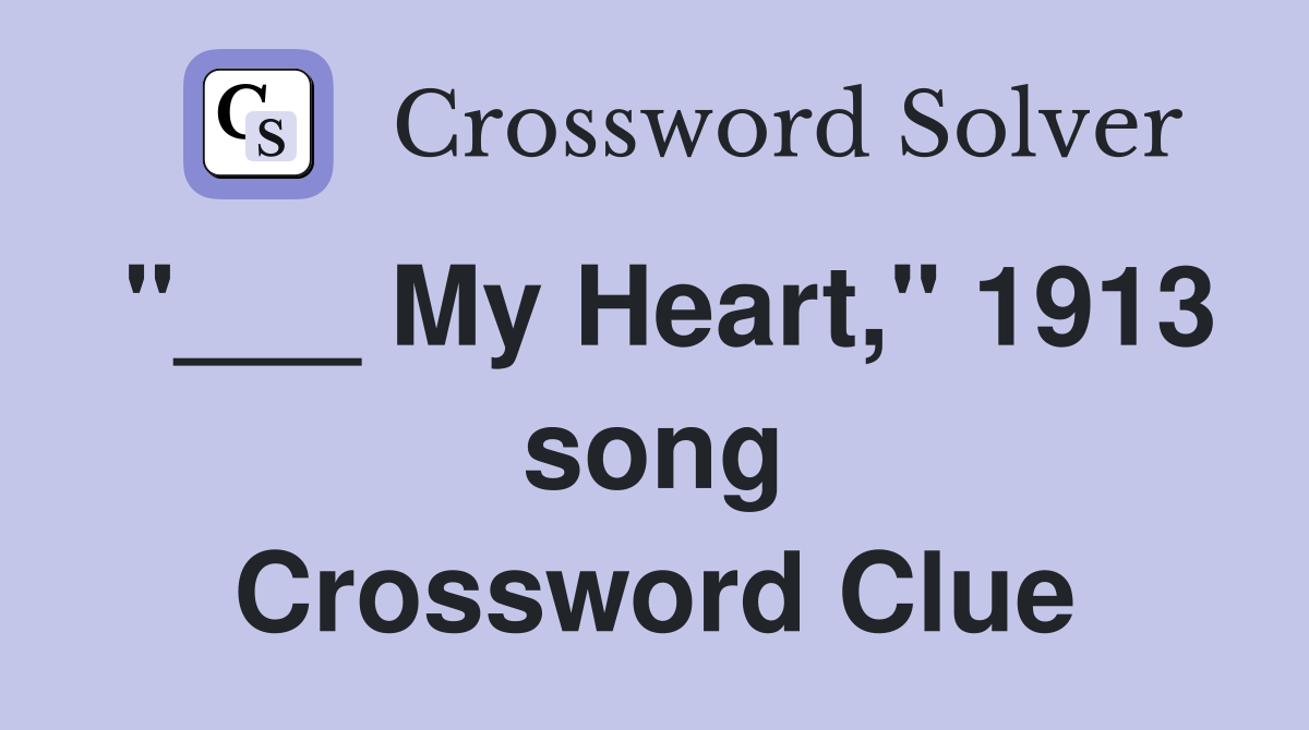 "___ My Heart," 1913 song Crossword Clue