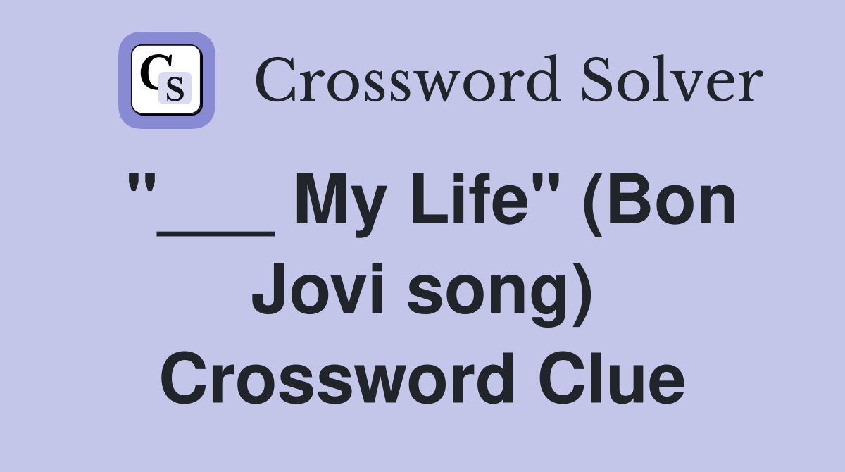 "___ My Life" (Bon Jovi song) Crossword Clue