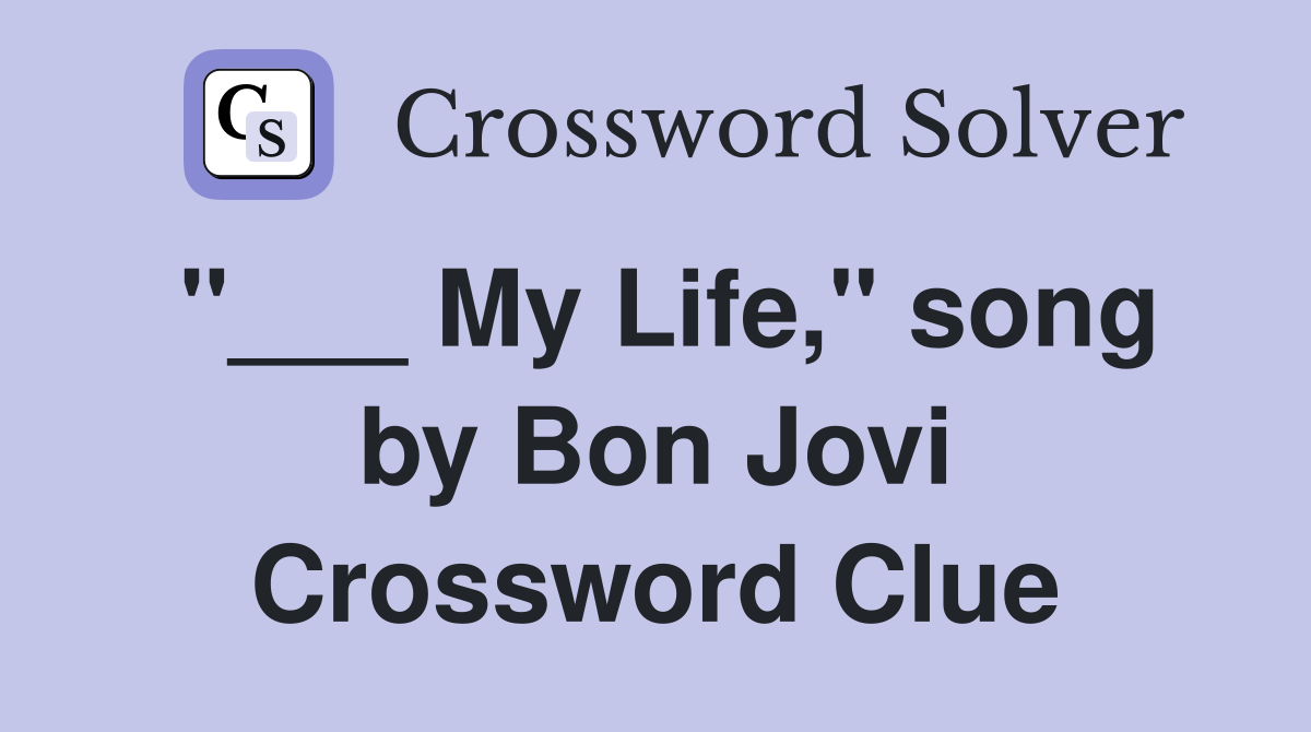 "___ My Life," song by Bon Jovi Crossword Clue