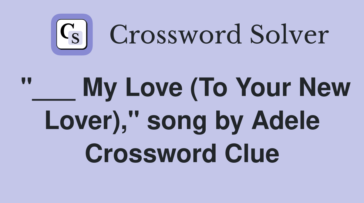 "___ My Love (To Your New Lover)," song by Adele Crossword Clue