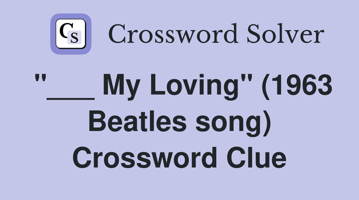 "___ My Loving" (1963 Beatles song) Crossword Clue