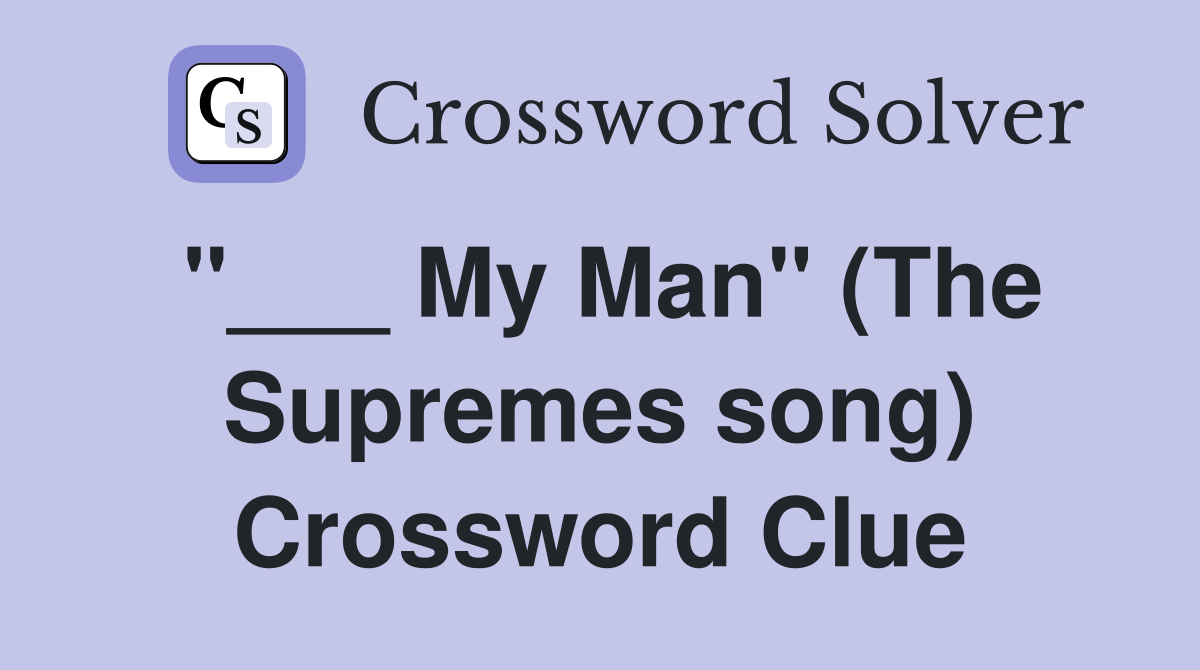 "___ My Man" (The Supremes song) Crossword Clue