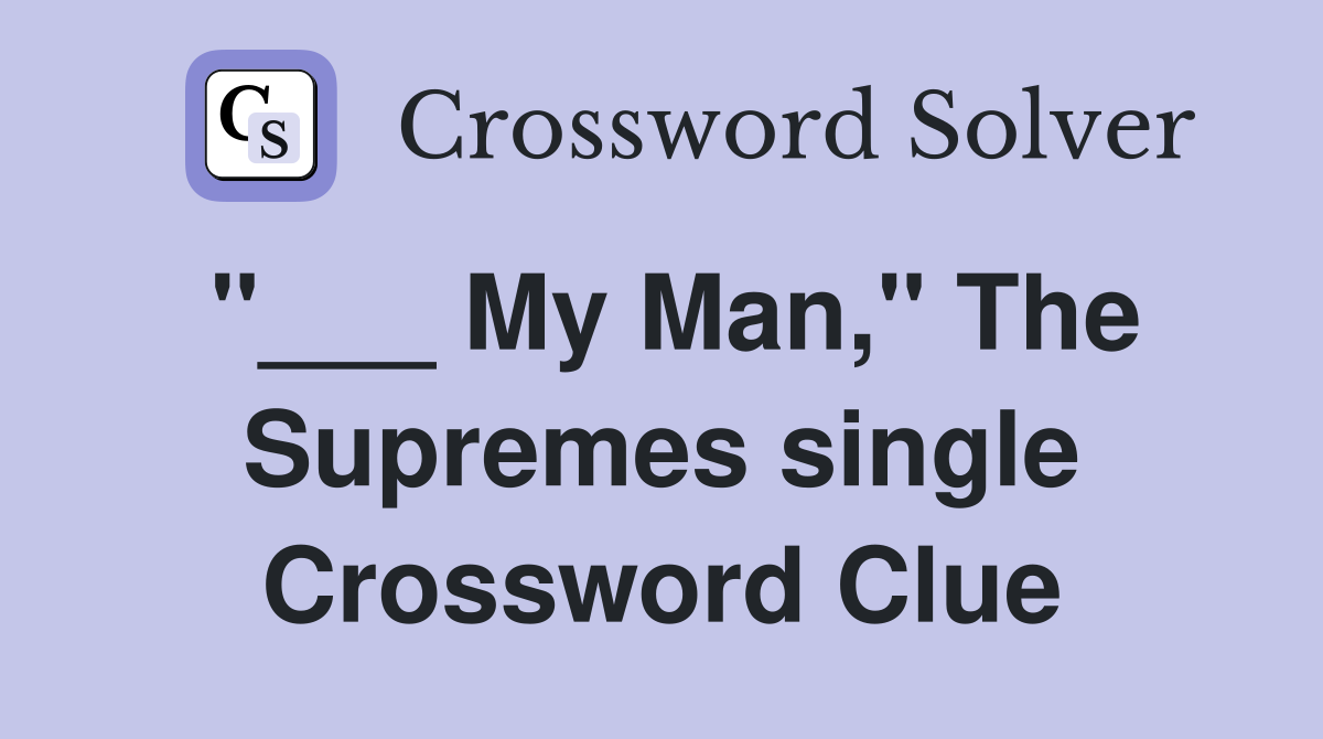 "___ My Man," The Supremes single Crossword Clue