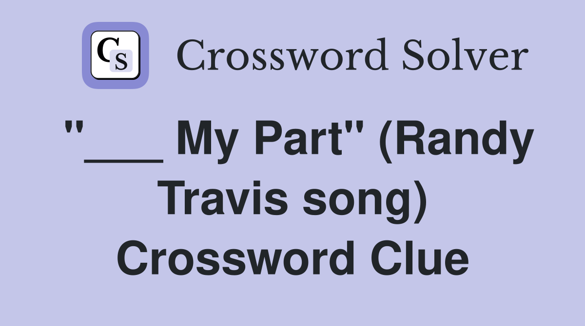"___ My Part" (Randy Travis song) Crossword Clue