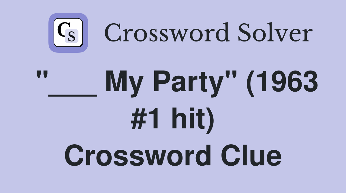 "___ My Party" (1963 #1 hit) Crossword Clue