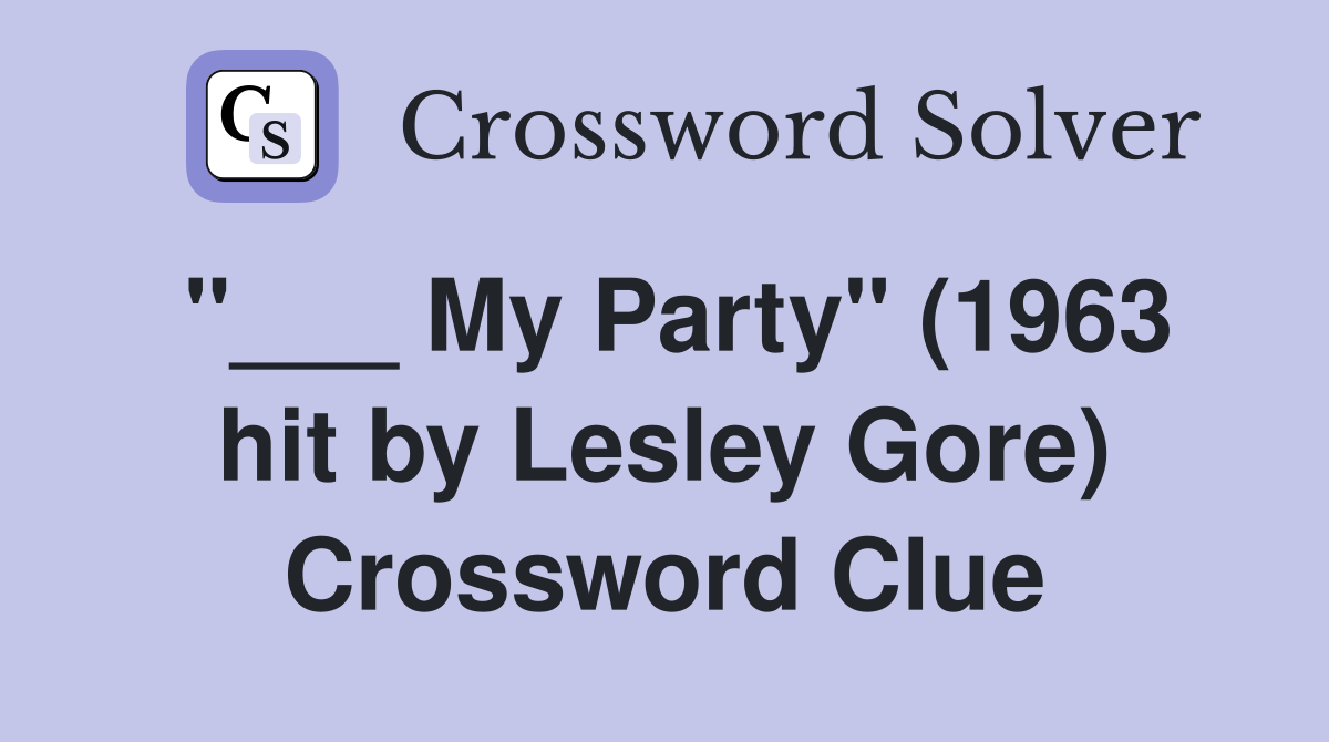 "___ My Party" (1963 hit by Lesley Gore) Crossword Clue