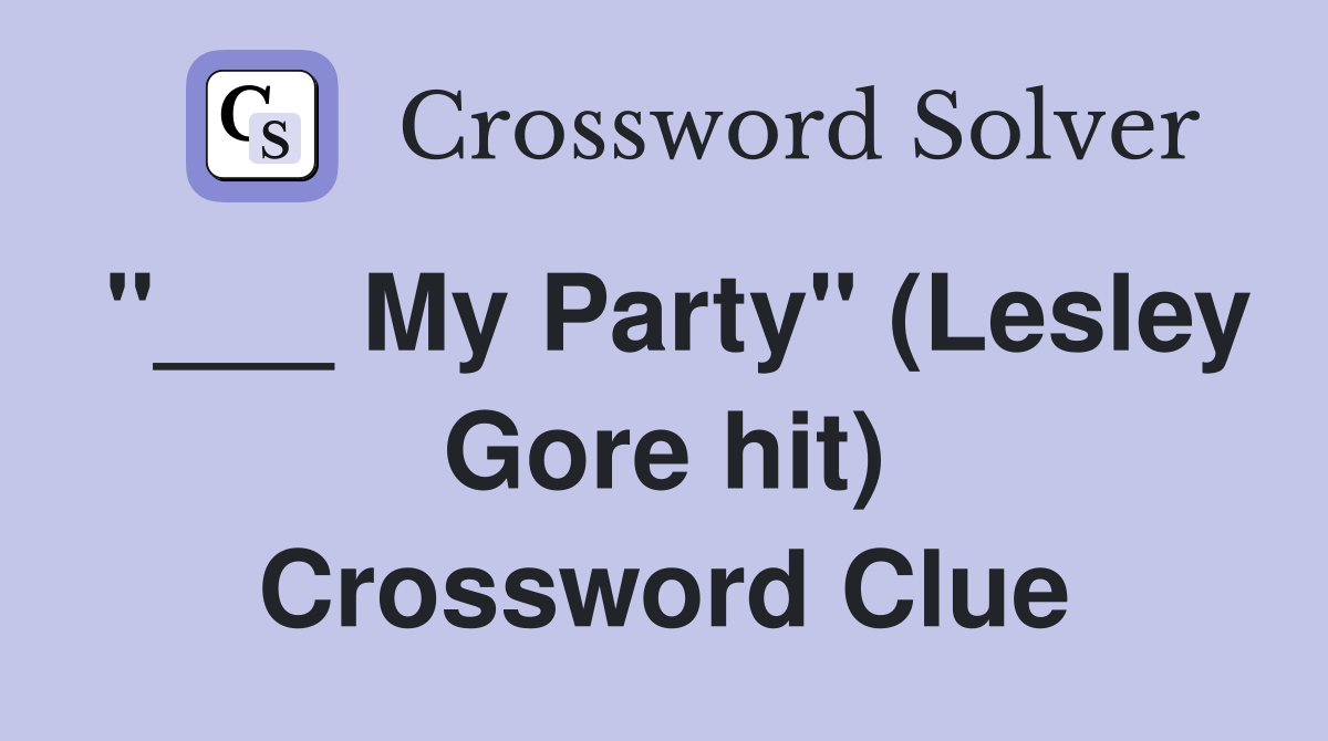 "___ My Party" (Lesley Gore hit) Crossword Clue