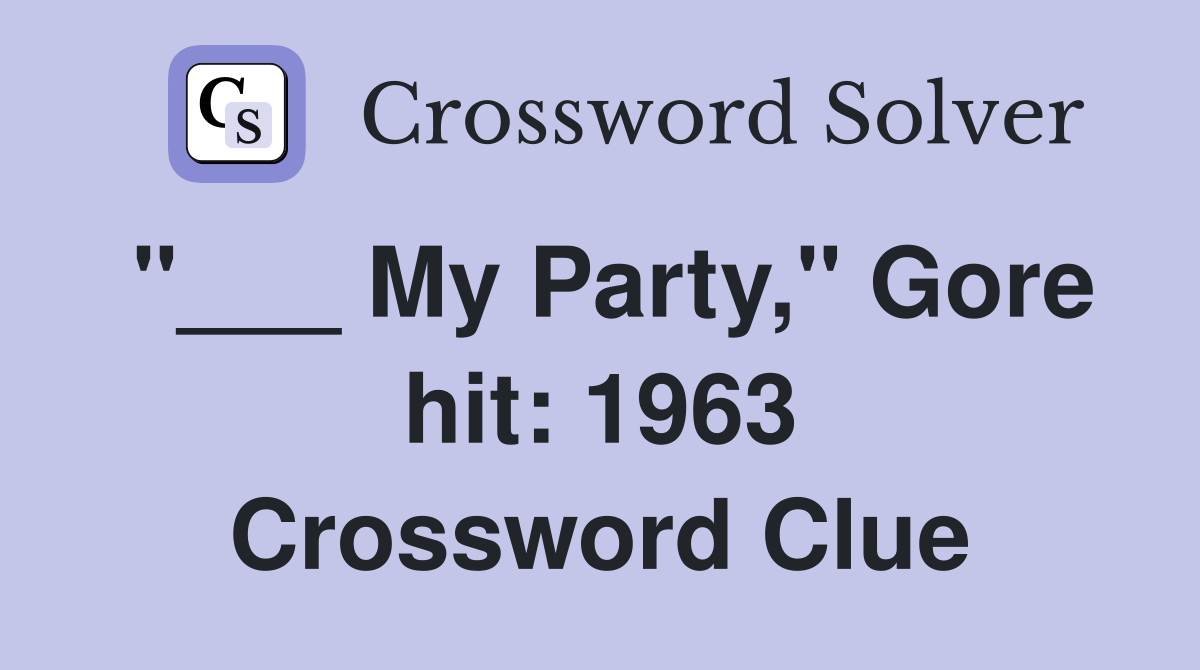 "___ My Party," Gore hit: 1963 Crossword Clue