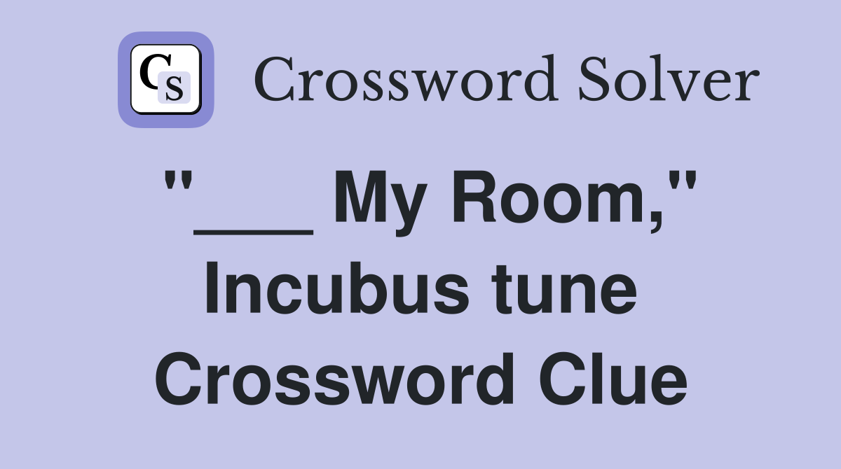 "___ My Room," Incubus tune Crossword Clue