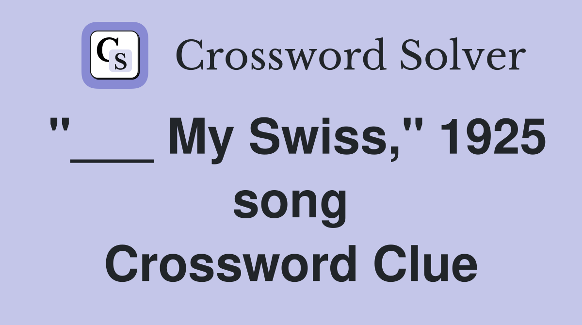 "___ My Swiss," 1925 song Crossword Clue