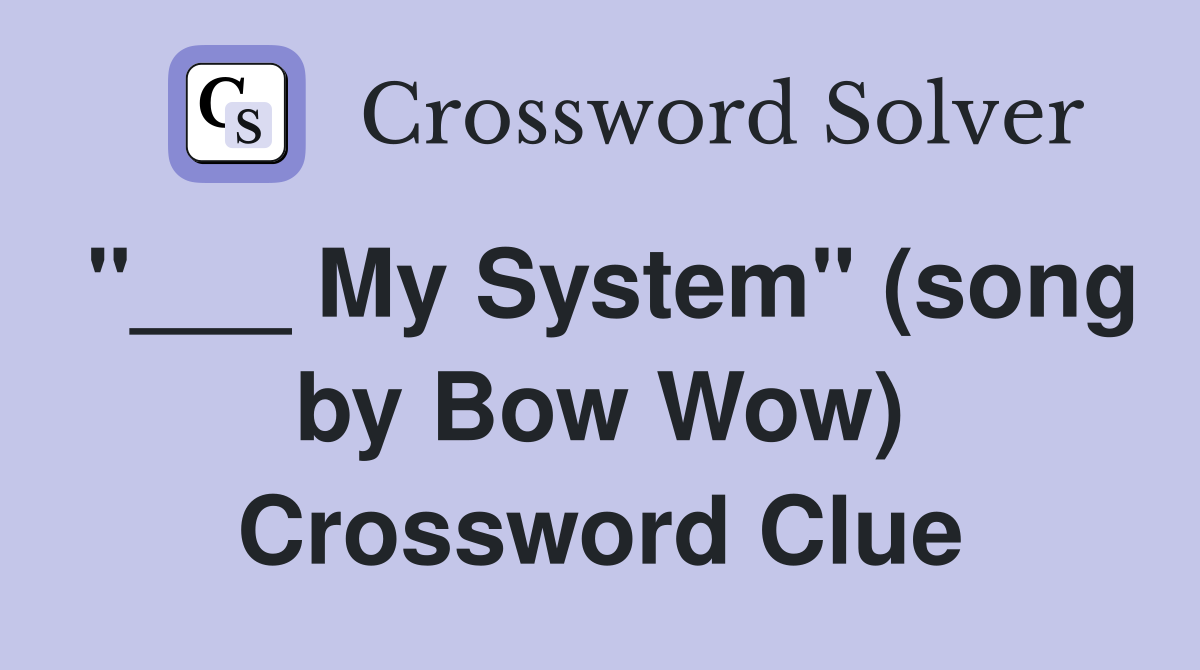 "___ My System" (song by Bow Wow) Crossword Clue