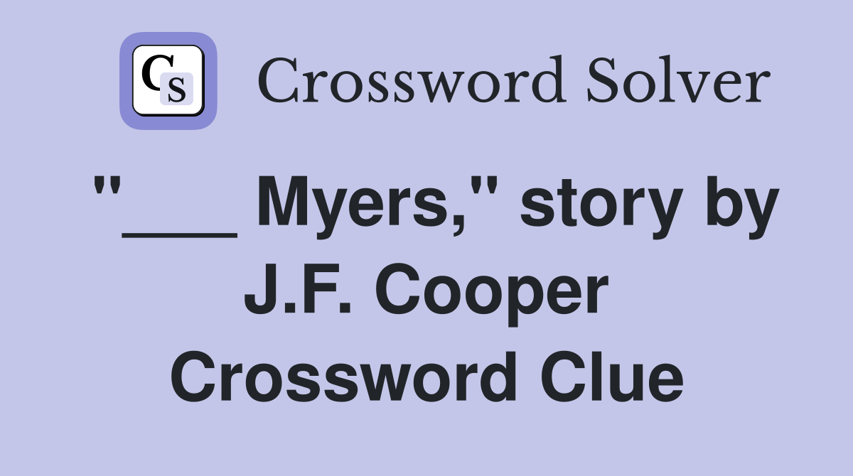 "___ Myers," story by J.F. Cooper Crossword Clue