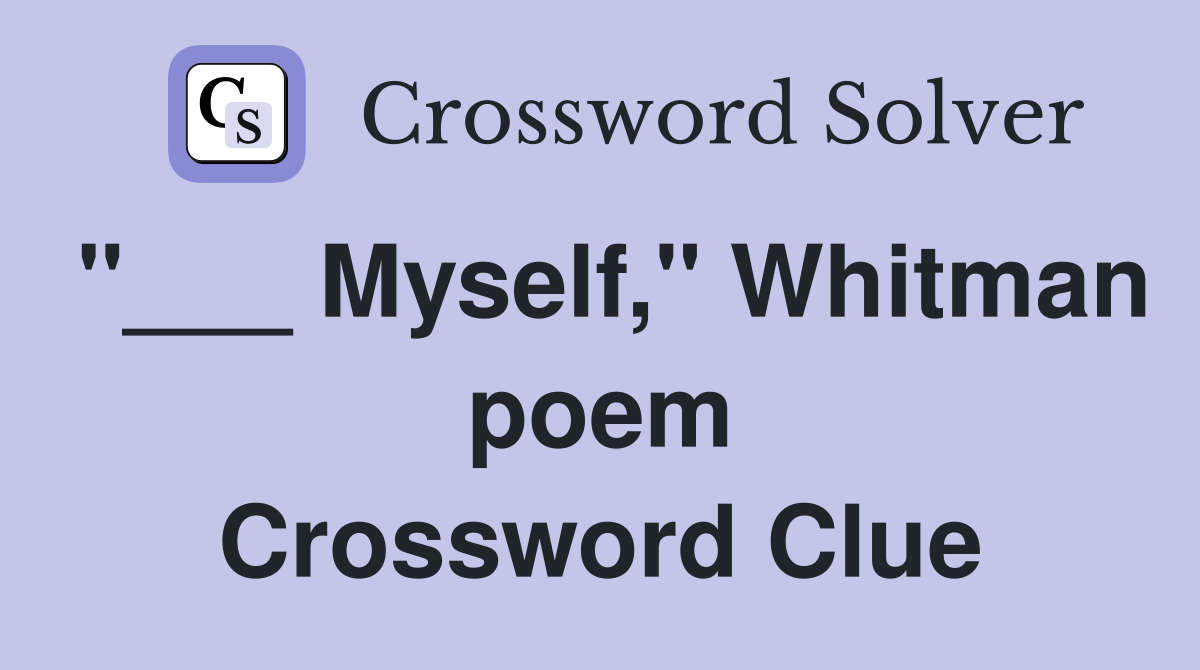 "___ Myself," Whitman poem Crossword Clue