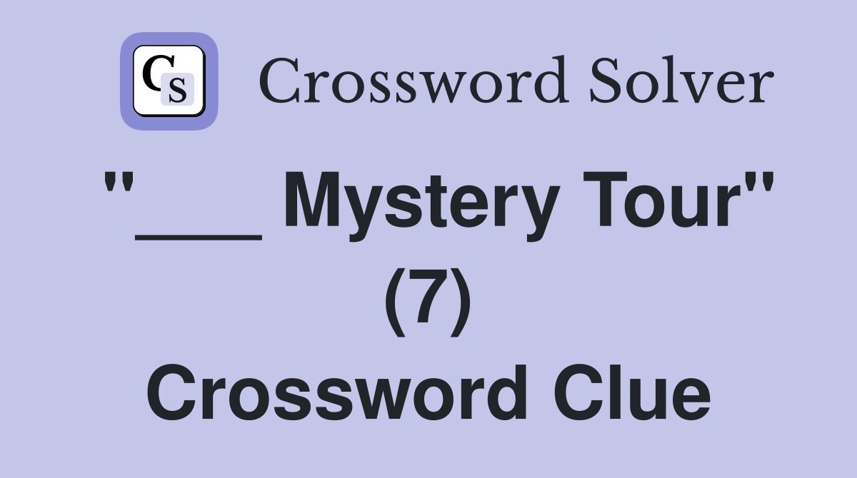 "___ Mystery Tour" (7) Crossword Clue