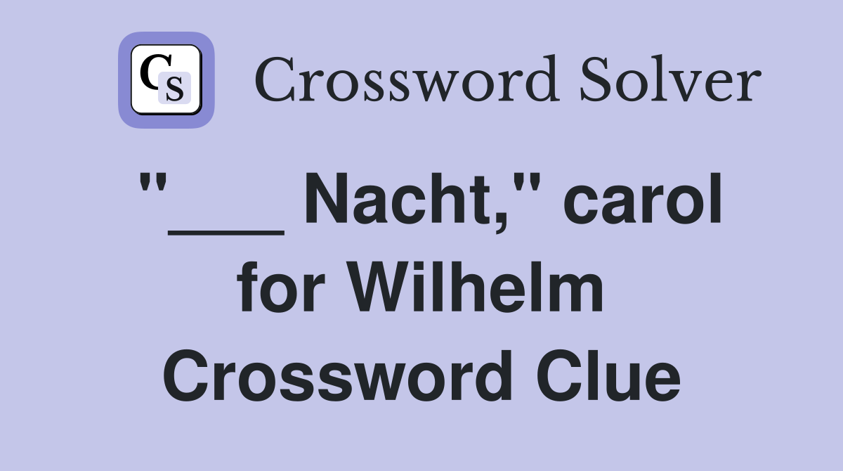 "___ Nacht," carol for Wilhelm Crossword Clue