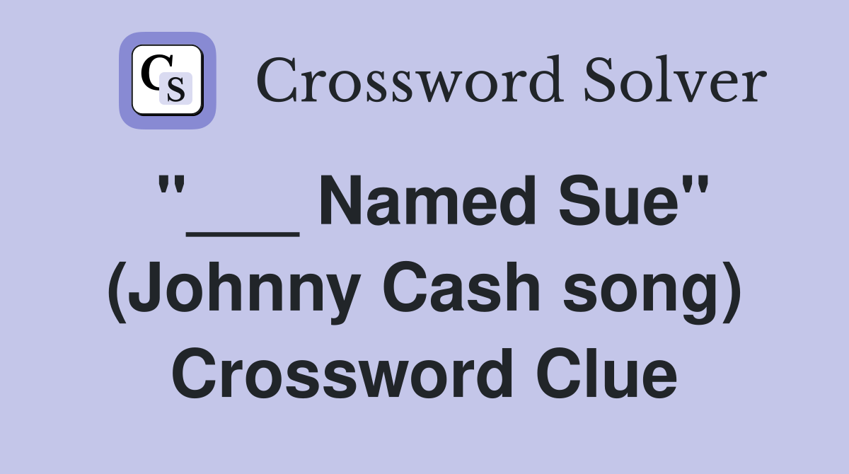 "___ Named Sue" (Johnny Cash song) Crossword Clue