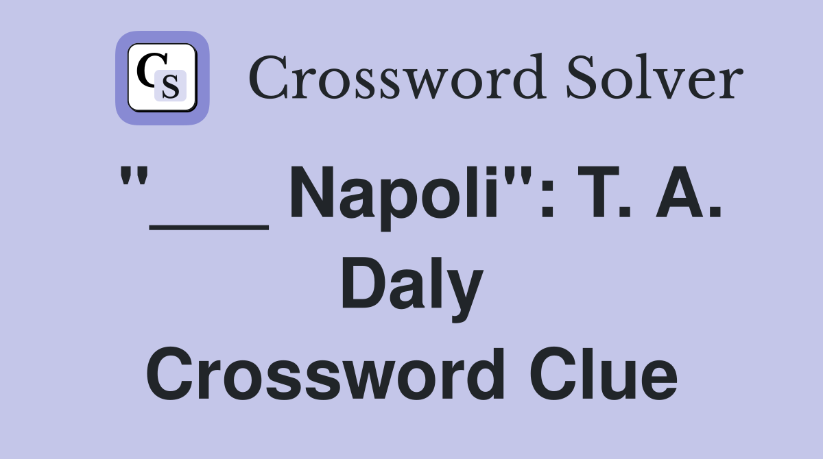 "___ Napoli": T. A. Daly Crossword Clue