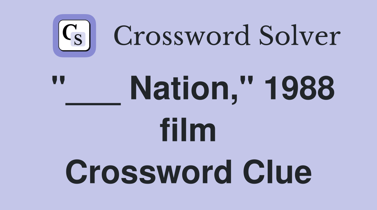 "___ Nation," 1988 film Crossword Clue