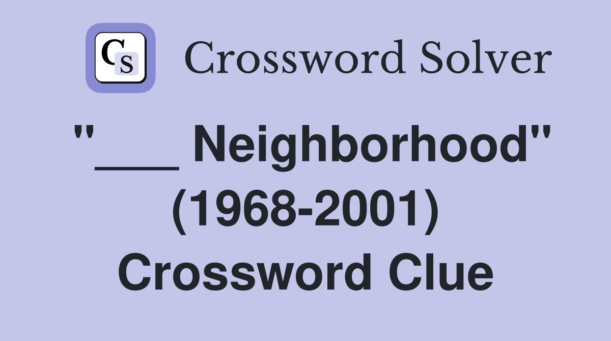 "___ Neighborhood" (1968-2001) Crossword Clue