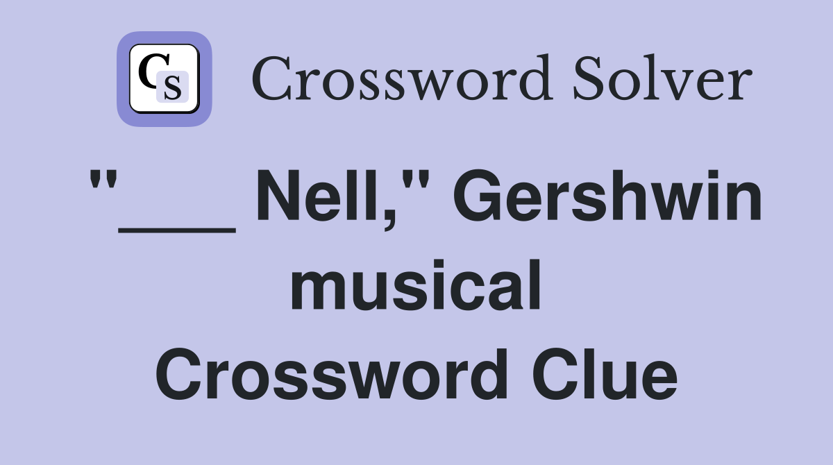 "___ Nell," Gershwin musical Crossword Clue