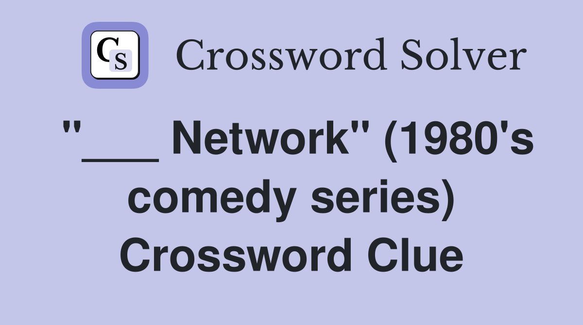 "___ Network" (1980's comedy series) Crossword Clue