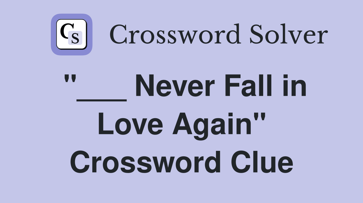 "___ Never Fall in Love Again" Crossword Clue