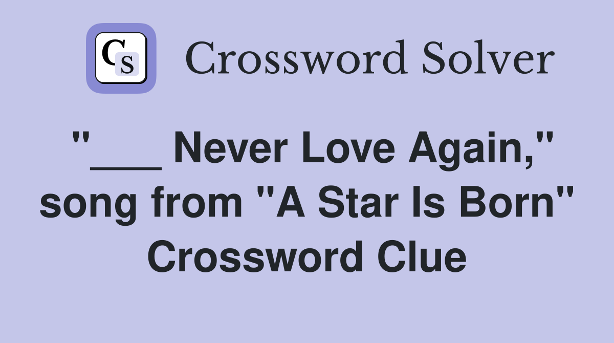 "___ Never Love Again," song from "A Star Is Born" Crossword Clue