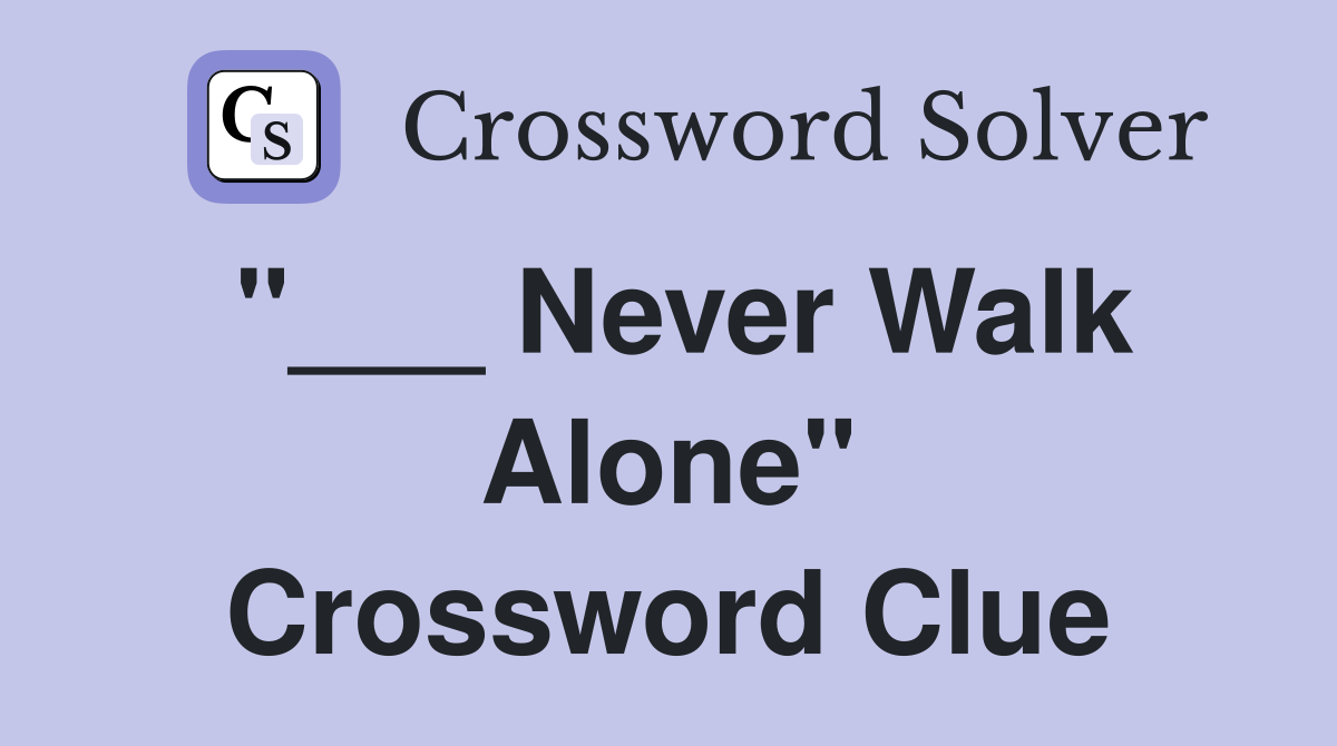 "___ Never Walk Alone" Crossword Clue