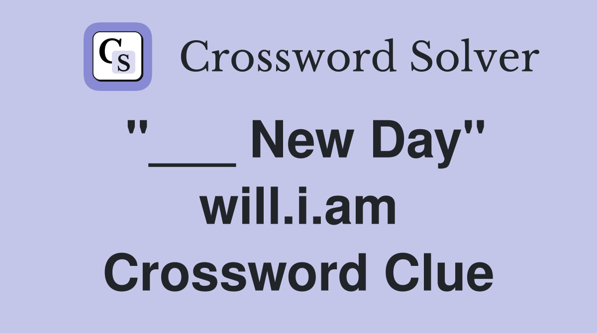"___ New Day" will.i.am Crossword Clue