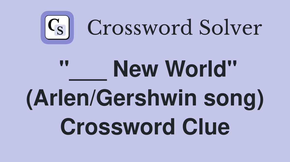 "___ New World" (Arlen/Gershwin song) Crossword Clue
