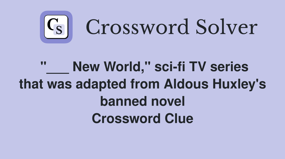 "___ New World," sci-fi TV series that was adapted from Aldous Huxley's banned novel Crossword Clue