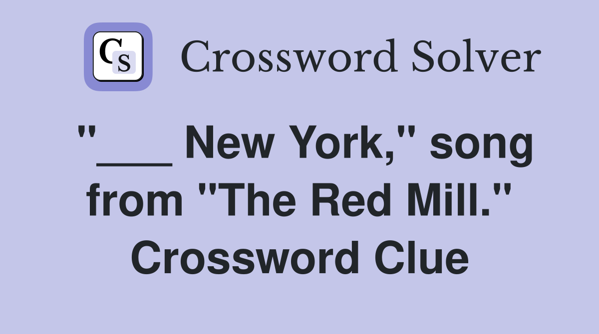 "___ New York," song from "The Red Mill." Crossword Clue