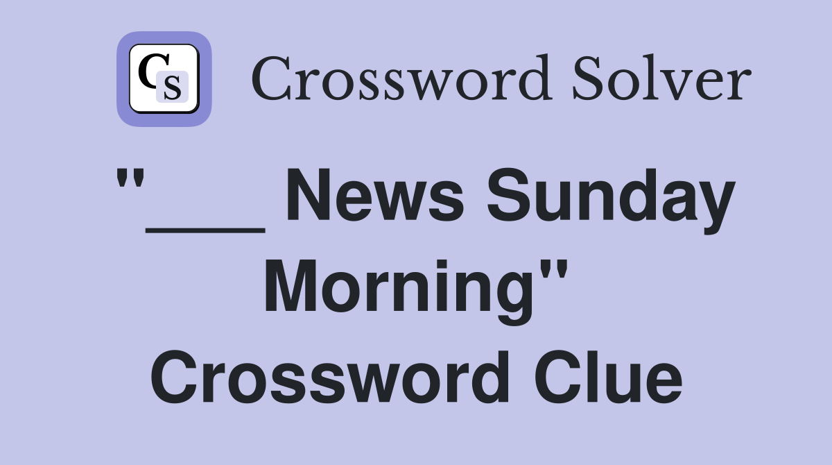 "___ News Sunday Morning" Crossword Clue