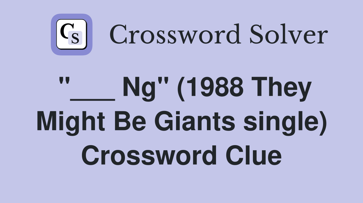 "___ Ng" (1988 They Might Be Giants single) Crossword Clue