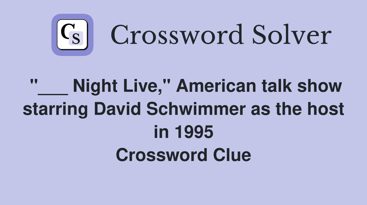 "___ Night Live," American talk show starring David Schwimmer as the host in 1995 Crossword Clue