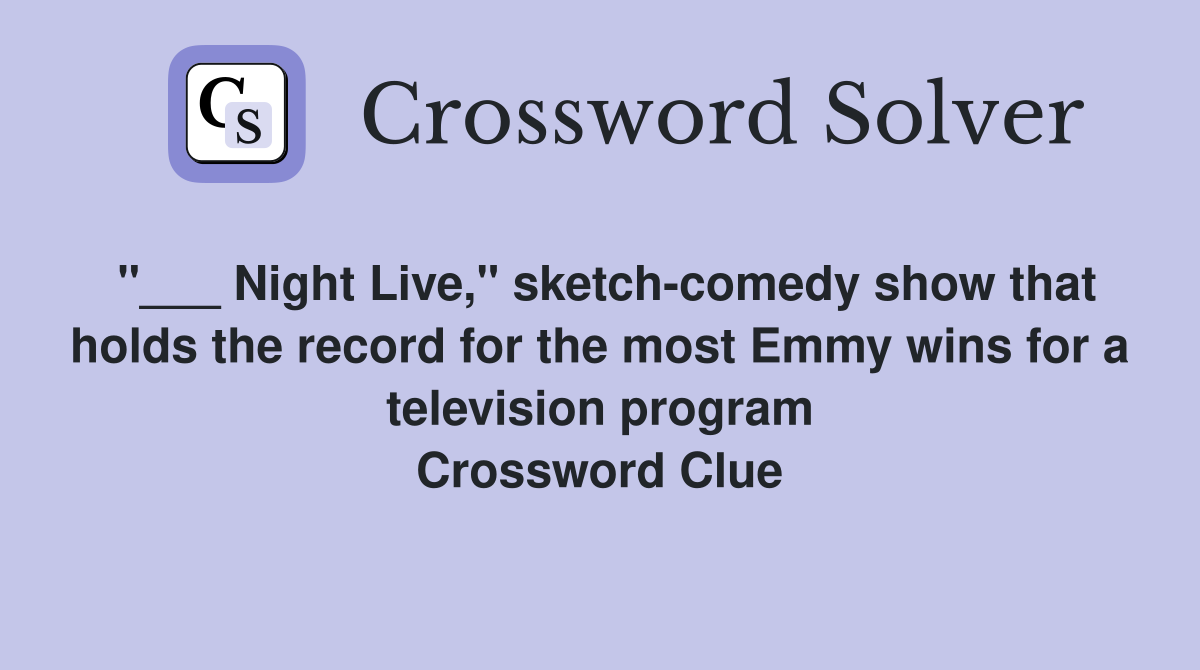 "___ Night Live," sketch-comedy show that holds the record for the most Emmy wins for a television program Crossword Clue
