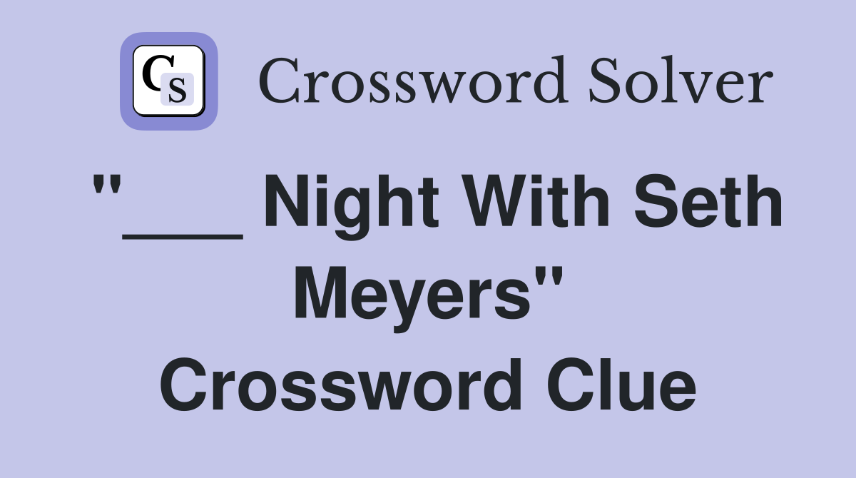 "___ Night With Seth Meyers" Crossword Clue