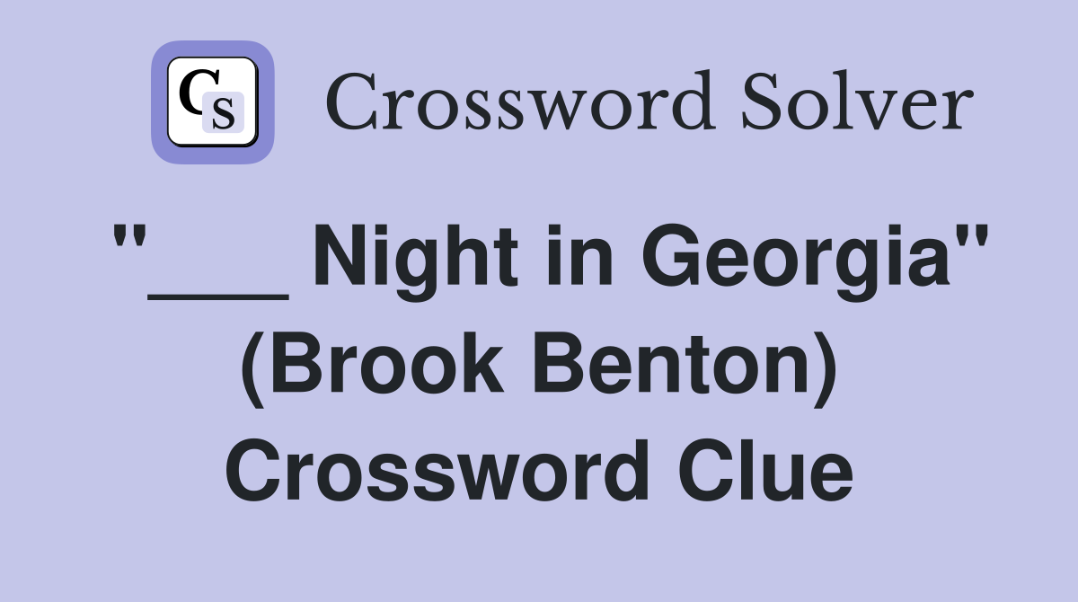 "___ Night in Georgia" (Brook Benton) Crossword Clue