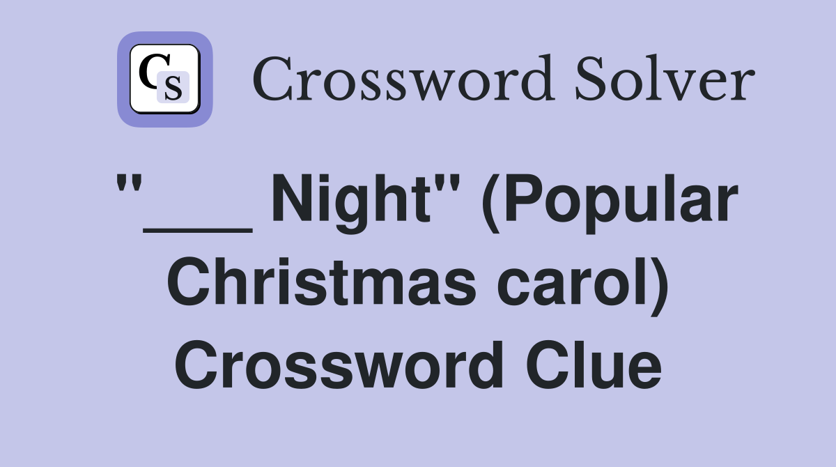 "___ Night" (Popular Christmas carol) Crossword Clue