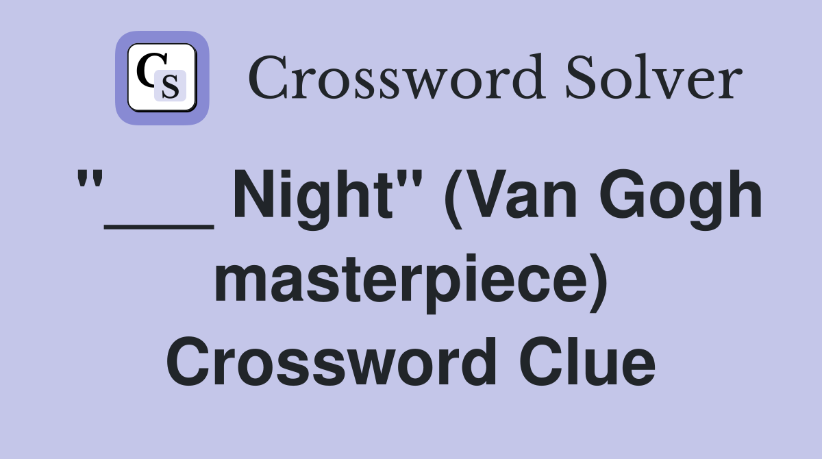 "___ Night" (Van Gogh masterpiece) Crossword Clue