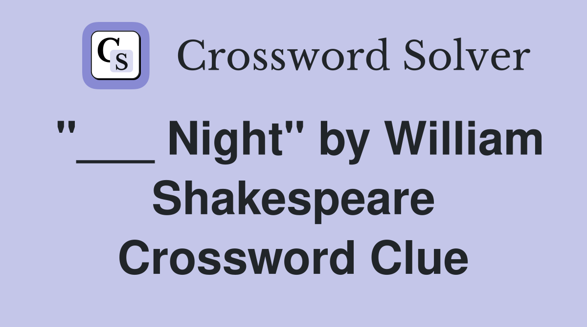 "___ Night" by William Shakespeare Crossword Clue
