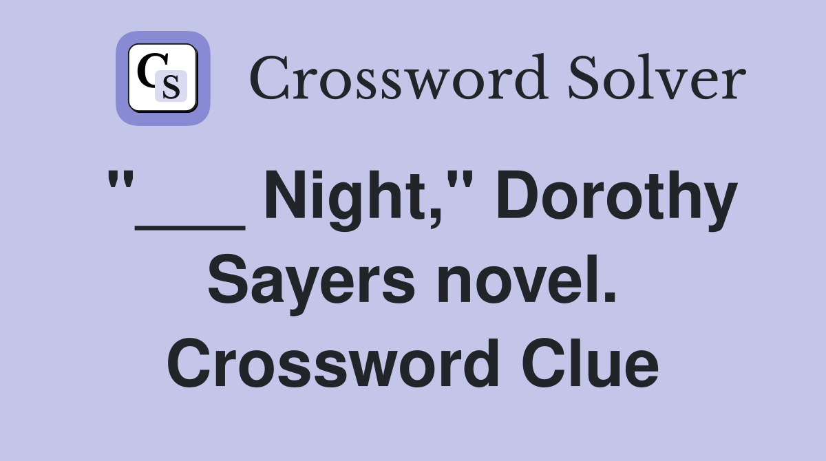 "___ Night," Dorothy Sayers novel. Crossword Clue