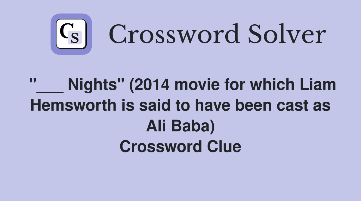 "___ Nights" (2014 movie for which Liam Hemsworth is said to have been cast as Ali Baba) Crossword Clue