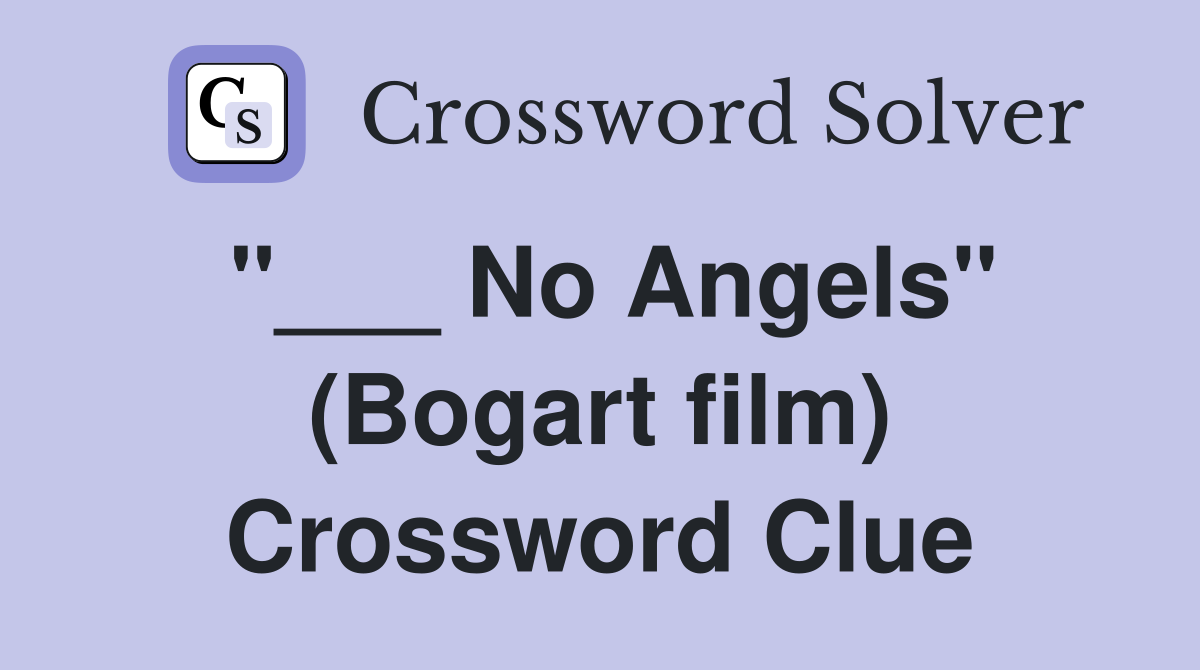 "___ No Angels" (Bogart film) Crossword Clue