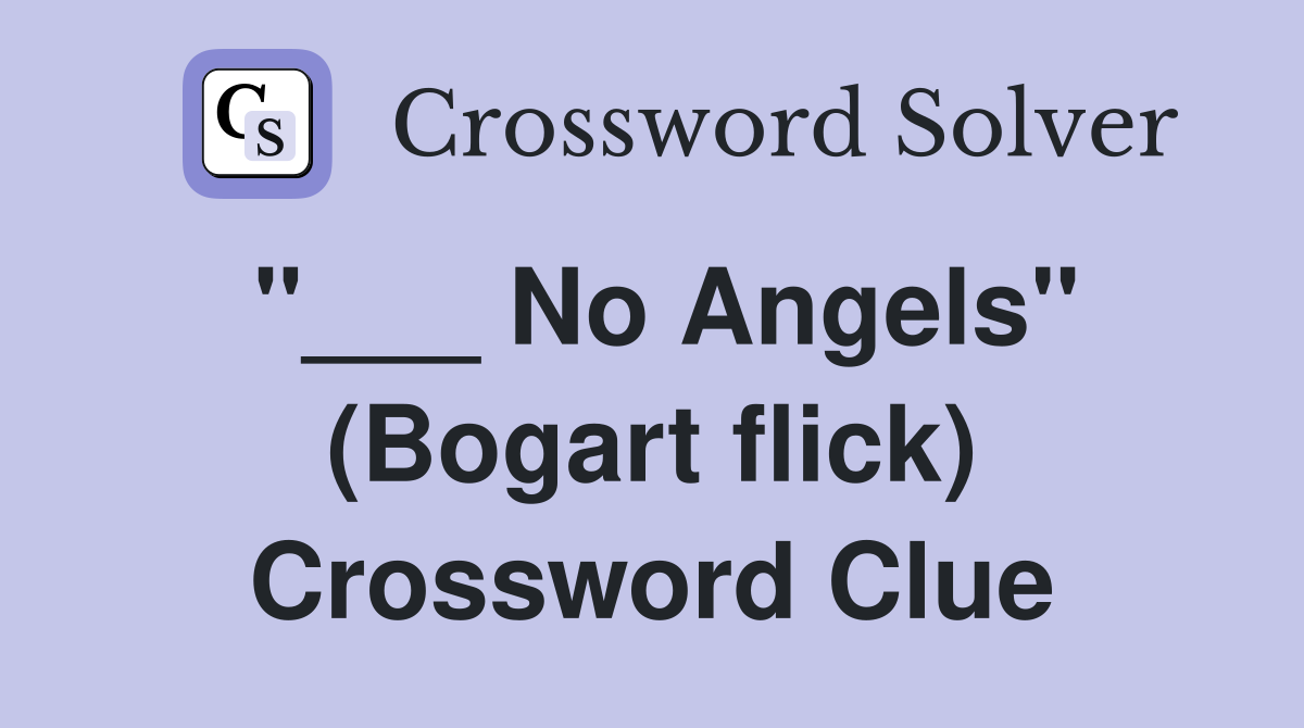 "___ No Angels" (Bogart flick) Crossword Clue