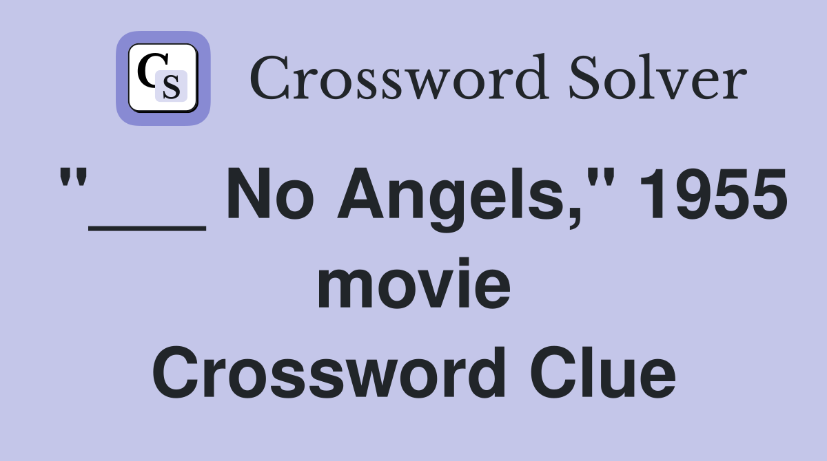 "___ No Angels," 1955 movie Crossword Clue