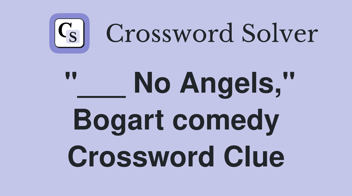 "___ No Angels," Bogart comedy Crossword Clue