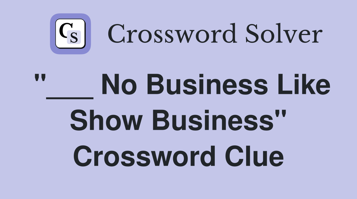 "___ No Business Like Show Business" Crossword Clue